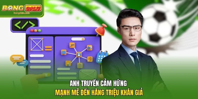 Anh truyền cảm hứng mạnh mẽ đến hàng triệu khán giả